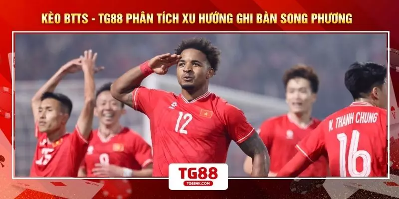 Kèo BTTS - TG88 Phân Tích Xu Hướng Ghi Bàn Song Phương